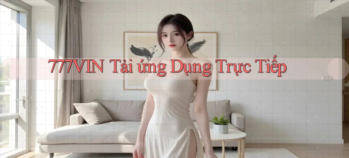 777vin  tải ứng dụng trực tiếp