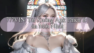 777vin  tải xuống apk phiên bản mới nhất