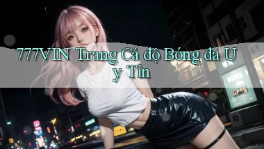 777vin  trang cá độ bóng đá uy tín
