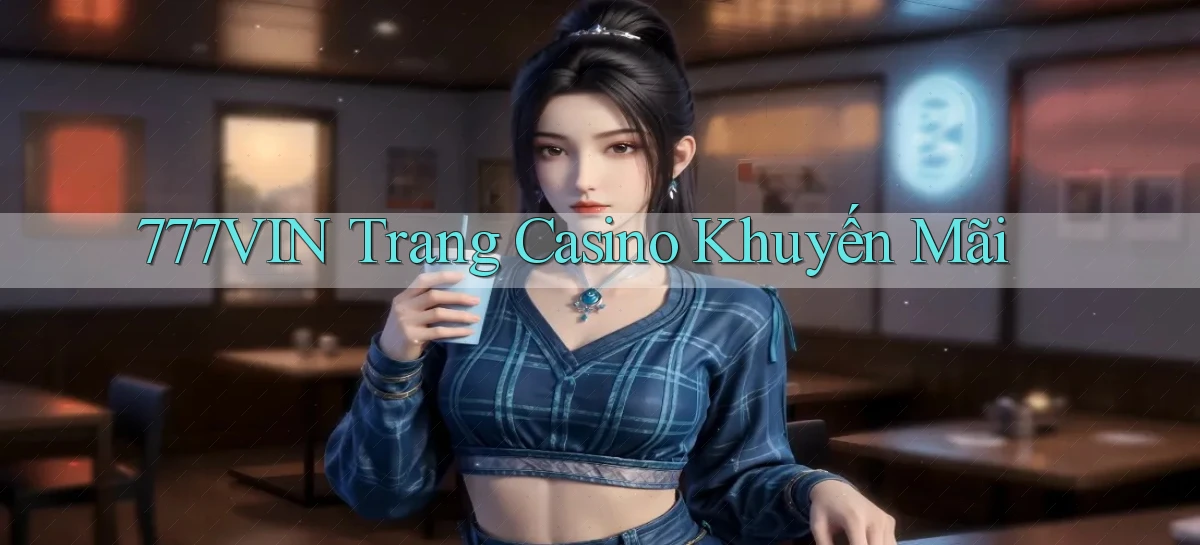 777vin  trang casino khuyến mãi