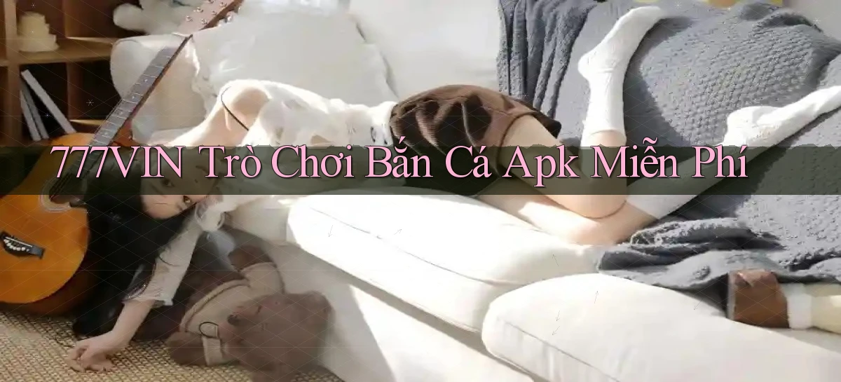 777vin  trò chơi bắn cá apk miễn phí