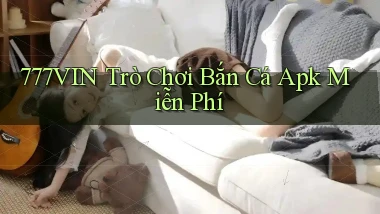 777vin  trò chơi bắn cá apk miễn phí