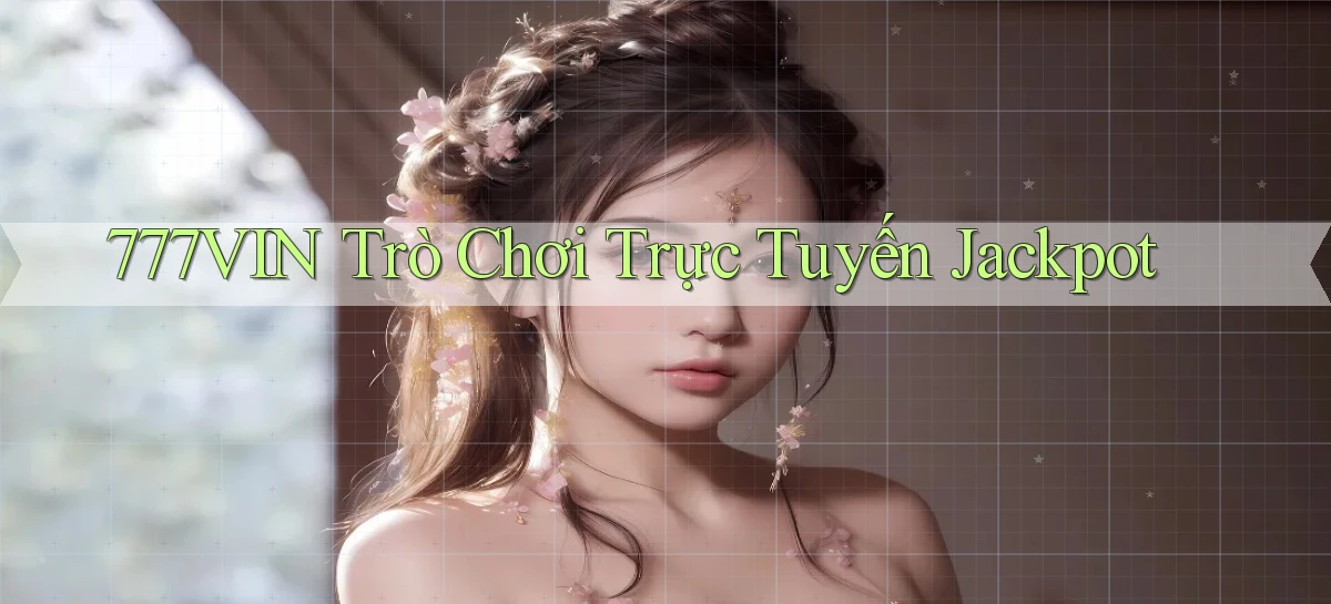 777vin  trò chơi trực tuyến jackpot