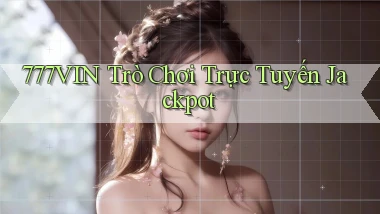 777vin  trò chơi trực tuyến jackpot
