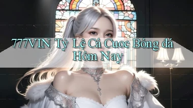 777vin  tỷ lệ cá cuoc bóng đá hôm nay