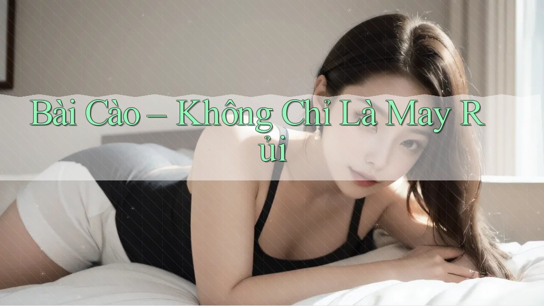 Bài Cào – Không Chỉ Là May Rủi Bài Cào – Không Chỉ Là May Rủi