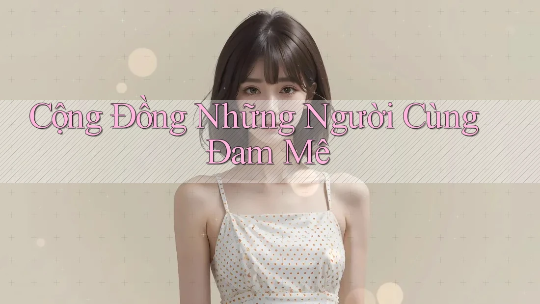 Cộng Đồng Những Người Cùng Đam Mê