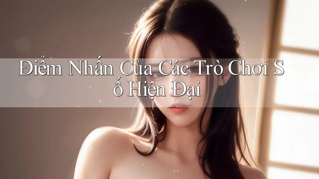 Điểm Nhấn Của Các Trò Chơi Số Hiện Đại