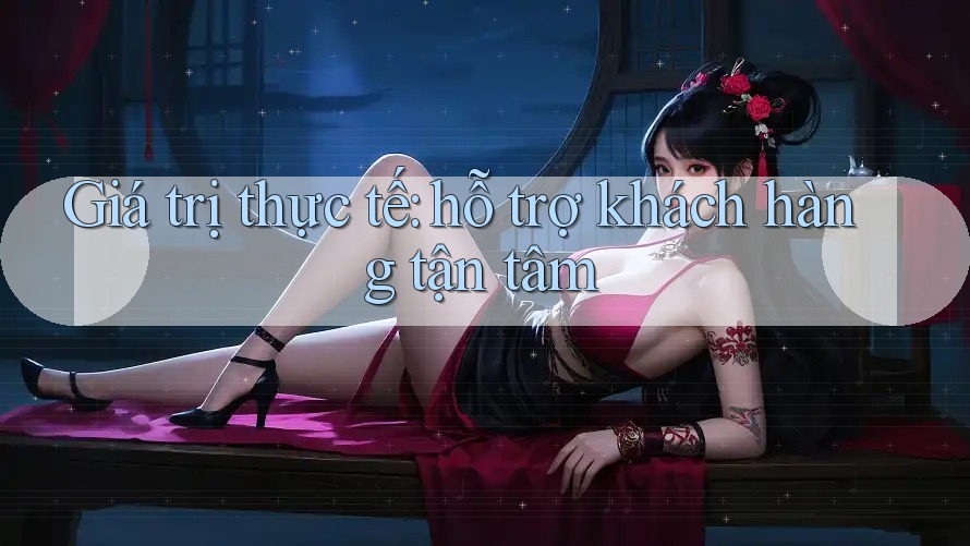 Giá trị thực tế: hỗ trợ khách hàng tận tâm Giá trị thực tế: hỗ trợ khách hàng tận tâm