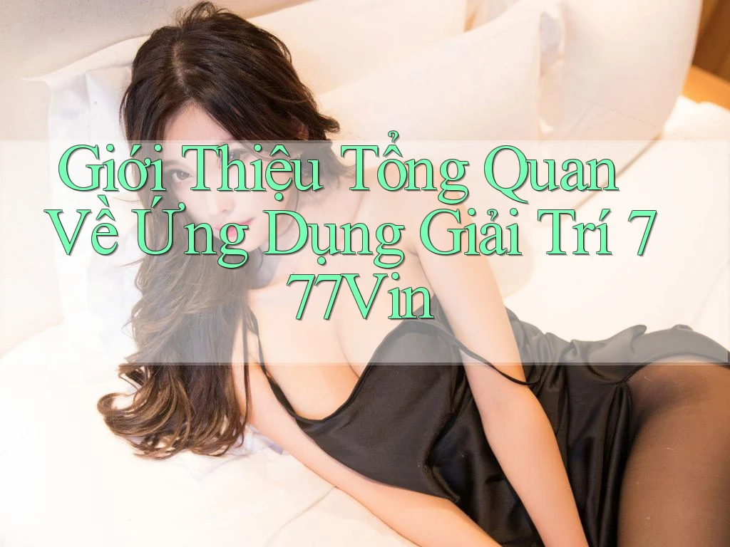 Giới Thiệu Tổng Quan Về Ứng Dụng Giải Trí 777Vin Giới Thiệu Tổng Quan Về Ứng Dụng Giải Trí 777Vin