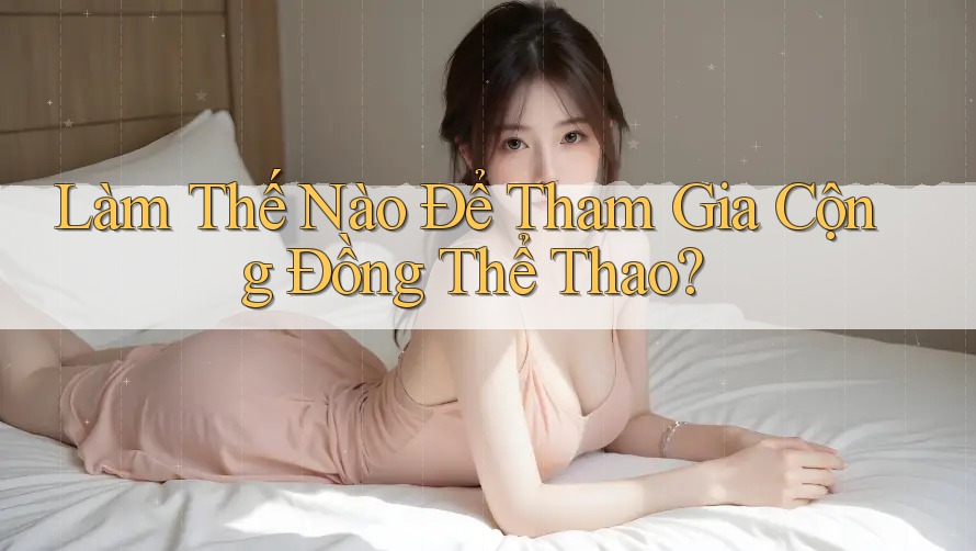 Làm Thế Nào Để Tham Gia Cộng Đồng Thể Thao?