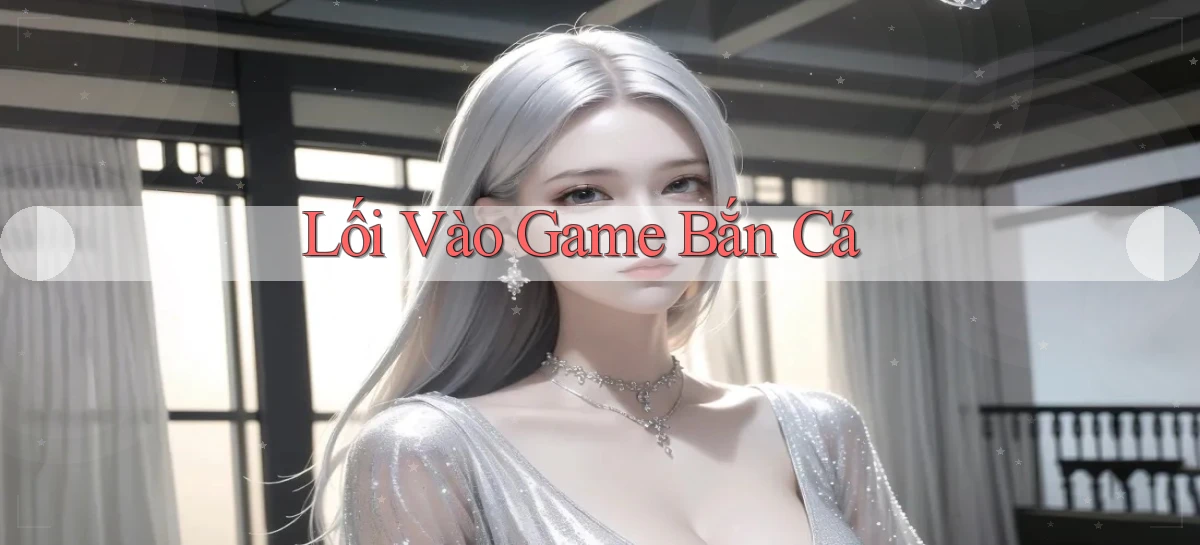 Lối vào Game bắn cá