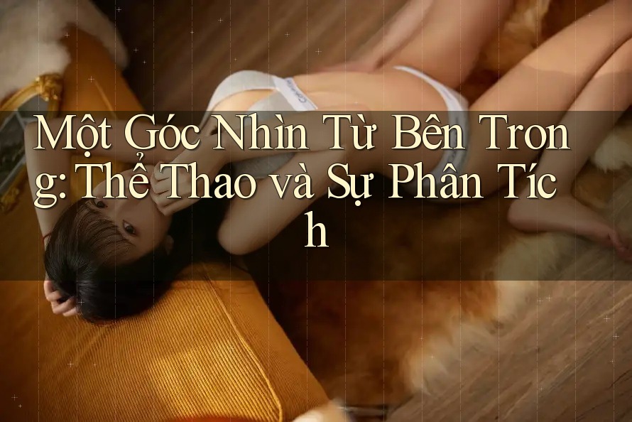 Một Góc Nhìn Từ Bên Trong: Thể Thao và Sự Phân Tích Một Góc Nhìn Từ Bên Trong: Thể Thao và Sự Phân Tích