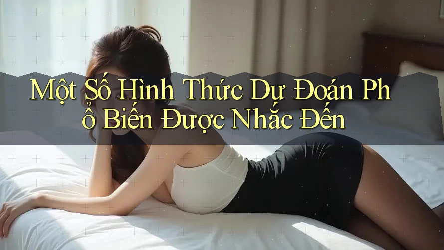 Một Số Hình Thức Dự Đoán Phổ Biến Được Nhắc Đến Một Số Hình Thức Dự Đoán Phổ Biến Được Nhắc Đến