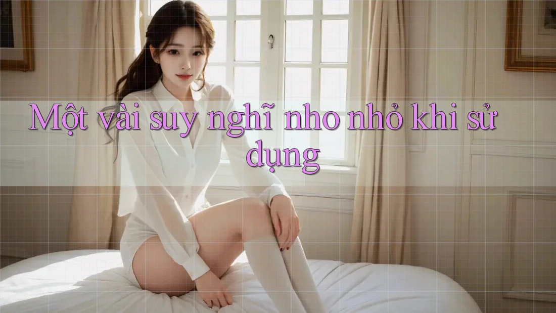 Một vài suy nghĩ nho nhỏ khi sử dụng