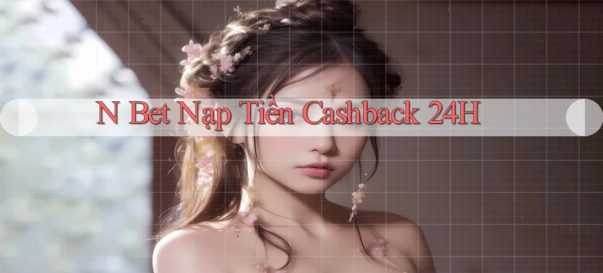 n bet nạp tiền cashback 24h