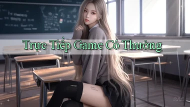 Trực tiếp Game có thưởng