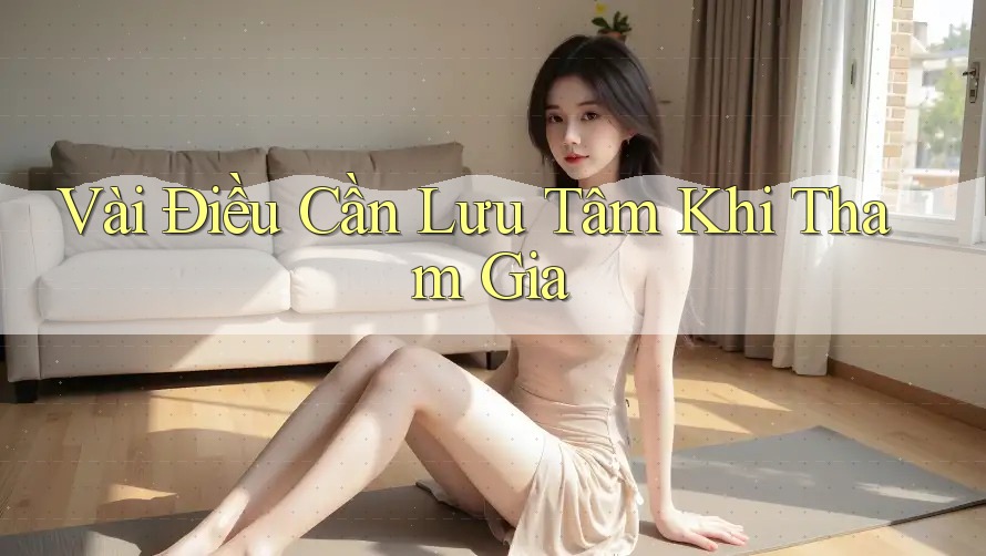 Vài Điều Cần Lưu Tâm Khi Tham Gia Vài Điều Cần Lưu Tâm Khi Tham Gia