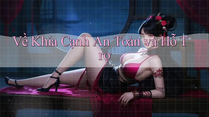 Về Khía Cạnh An Toàn và Hỗ Trợ Về Khía Cạnh An Toàn và Hỗ Trợ