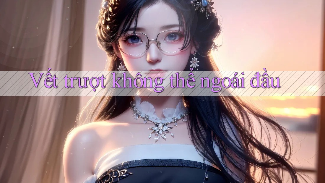 Vết trượt không thể ngoái đầu Vết trượt không thể ngoái đầu
